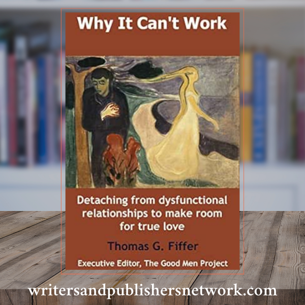 Why It Can’t Work: Detaching From Dysfunctional Relationships to Make Room for True Love
