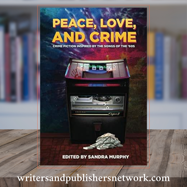 Peace, Love, and Crime: Crime Stories Inspired by the Music of the ’60s