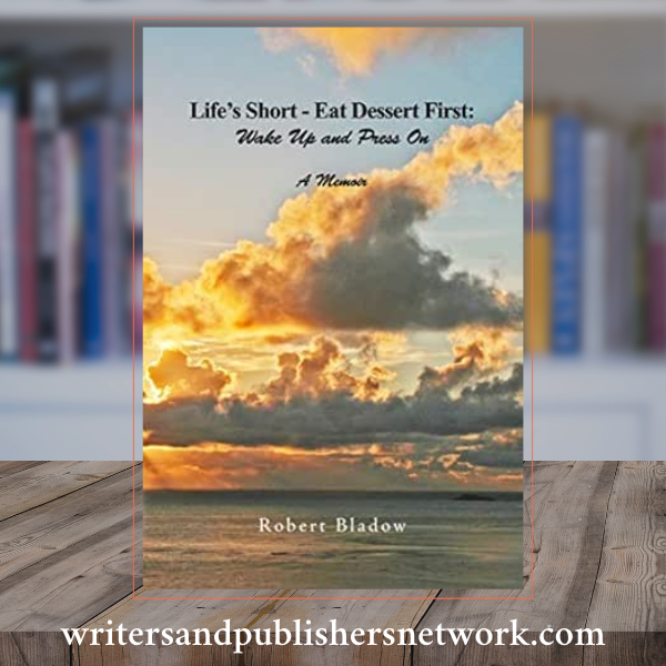 Life’s Short – Eat Dessert First: Wake Up and Press On