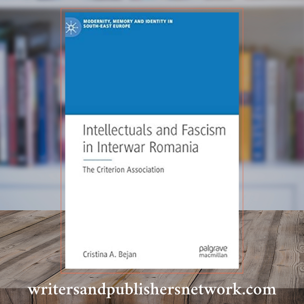 Intellectuals and Fascism in Interwar Romania: The Criterion Association