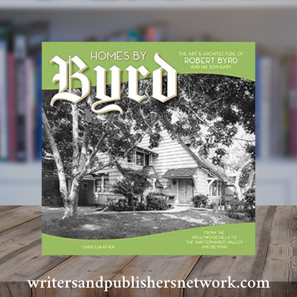 Homes by Byrd – The Art & Architecture of Robert Byrd and His Son, Gary