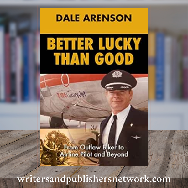 Better Lucky Than Good, From Outlaw Biker to Airline Pilot